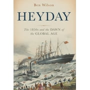 Heyday The 1850s and the Dawn of the Global Age, Hardcover