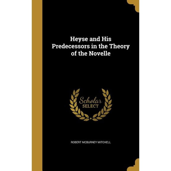 Heyse and His Predecessors in the Theory of the Novelle (Hardcover)