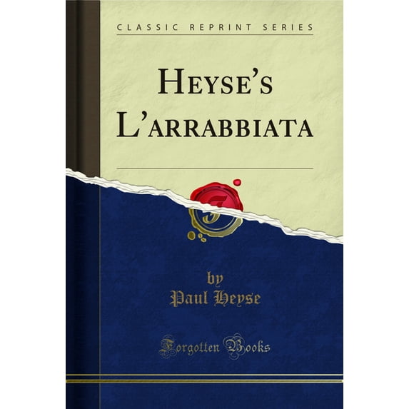 Heyse's L'arrabbiata (Classic Reprint)
