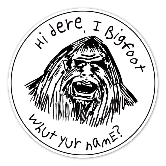 Hi Dere, I Bigfoot. Whut Yur Name? Sticker