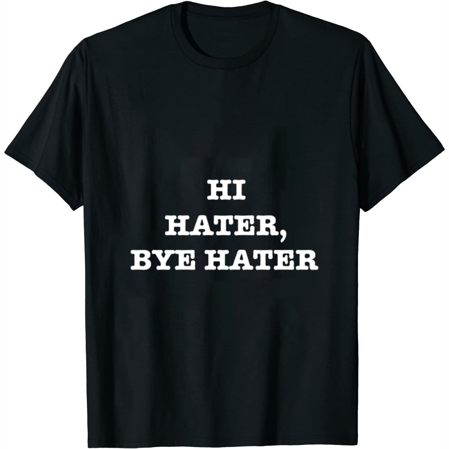 Hi Hater, Bye Hater Funny Saying Slogan Design T Shirt Black L