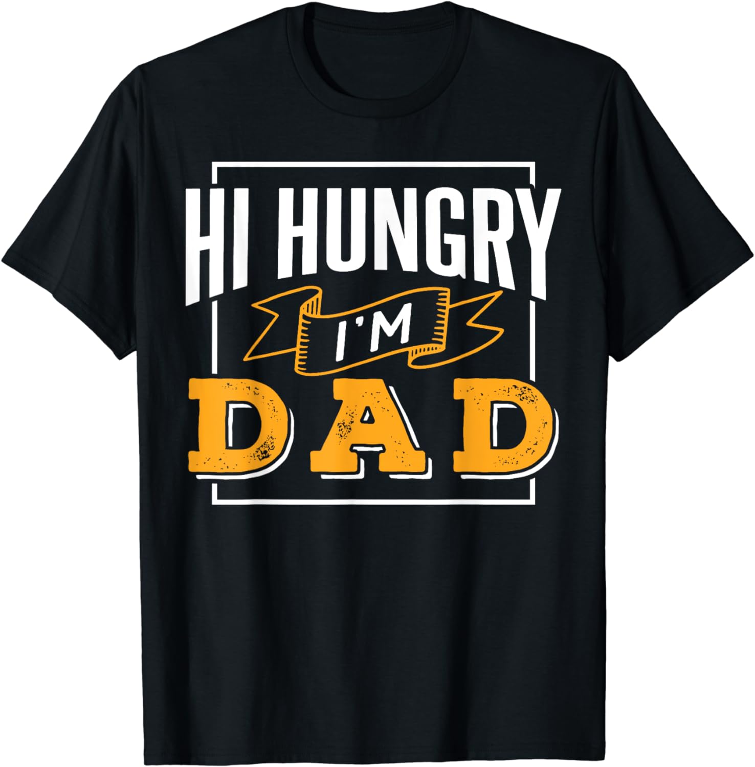Hi Hungry I'm Dad Father's Day Father Sayings Daddy Papa T-Shirt ...