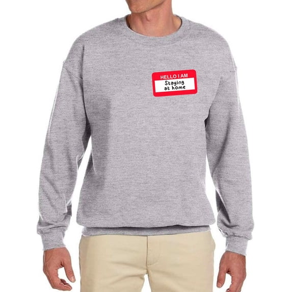 Hi I Am Staying At Home Sweatshirt Men -GoatDeals Designs, Male XX-Large