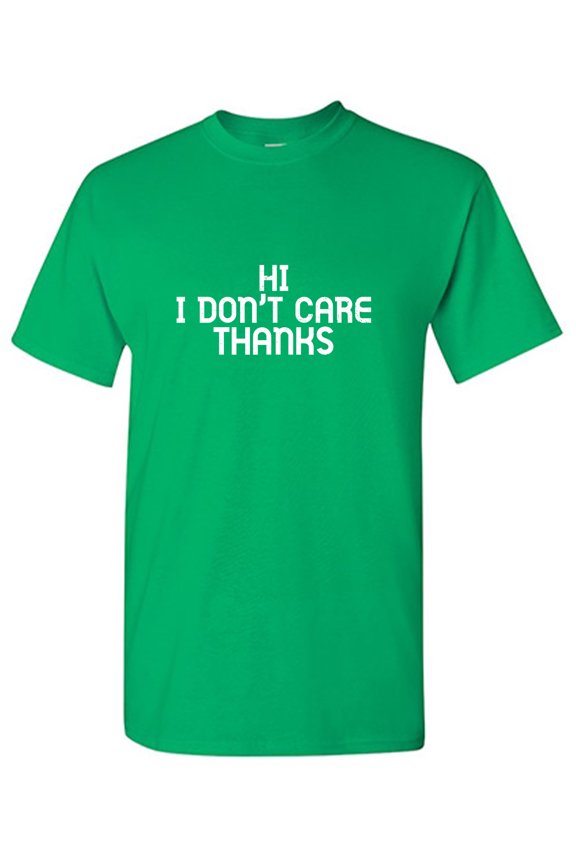 Hi I Don't Ca*e Thanks Sarcastic Humor Graphic Tees Gift For Mens Novelty Funny T Shirt