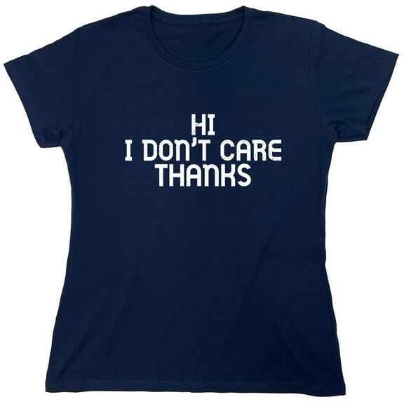 Hi I Don't Ca*e Thanks Sarcastic Humor Novelty Funny Women's Casual Tees