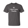 thumbnail image 1 of Hi I Don't Care Thanks Cool Gift Humor Graphic Novelty Funny T Shirt, 1 of 1