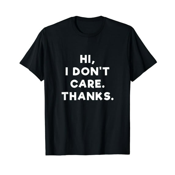 Hi I Don't Care Thanks T Shirt - Funny Anti Social