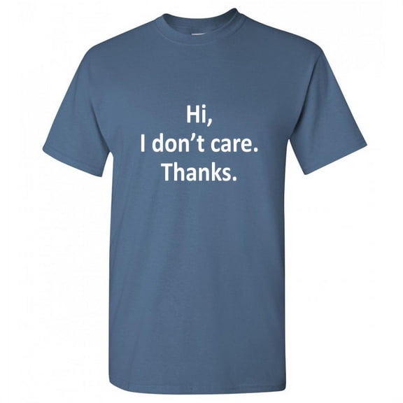 Hi I Don't Care Thanks Tshirt Very Cool Thinking Gift For MenS Funny Graphic Sarcastic Humor T Shirt