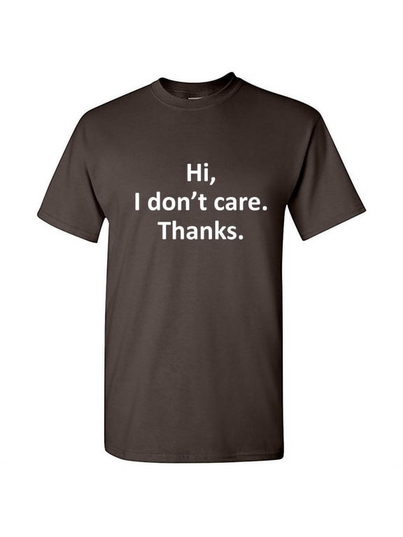 Hi I Don't Care Thanks Tshirt Very Cool Thinking Gift For MenS Funny Graphic Sarcastic Humor T Shirt
