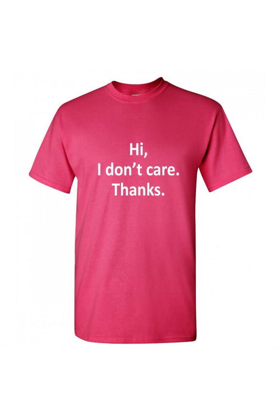 Hi I Don't Care Thanks Tshirt Very Cool Thinking Gift For MenS Funny Graphic Sarcastic Humor T Shirt