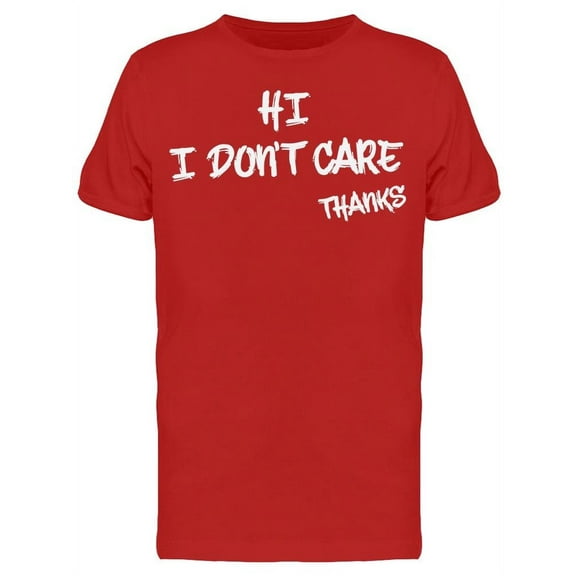 Hi I Dont Care Thanks Men's T-shirt
