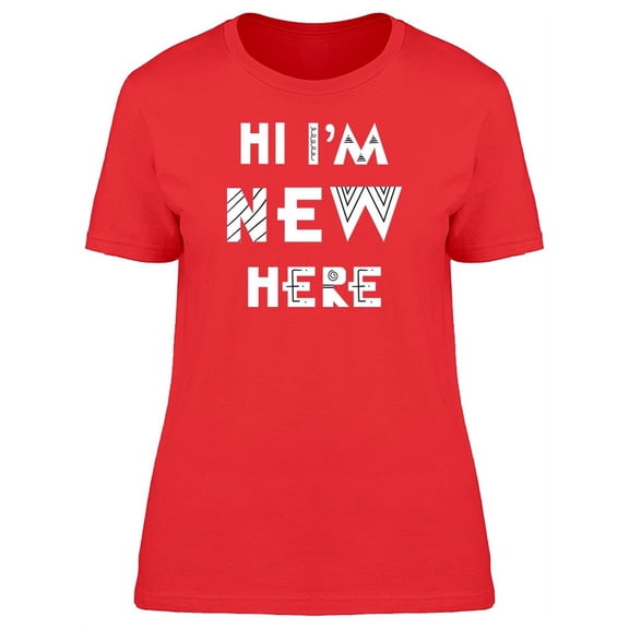 Hi, Im New Here Cool Boho Quote T-Shirt Women -Image by Shutterstock, Female Medium