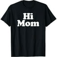 thumbnail image 1 of Hi Mom T-Shirt men and women can wear, black, white, gifts, 1 of 4