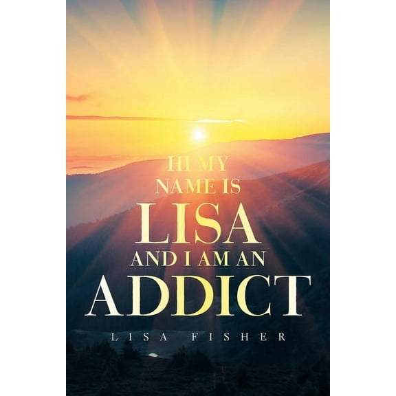 Hi My Name Is Lisa and I Am an Addict (Paperback)