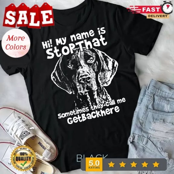 Hi My Name Is Stopthat German Shorthair Pointer Shirt Unisex T-Shirt