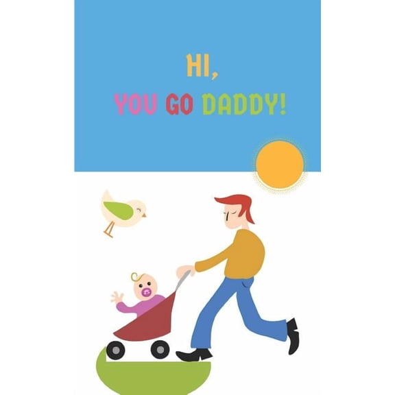 Hi You Go Daddy: story book with 50 pages with a glossy cover finish touch, (Paperback)
