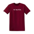 thumbnail image 1 of Hi You Will Do Sarcastic Humor Graphic Tee Mens Gift Novelty Funny T Shirt, 1 of 5