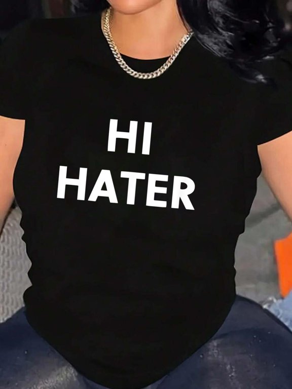 Hi hater bye hater T-Shirt Graphic Tee summer Tops For Women Round Neck Fashion Cotton shirts