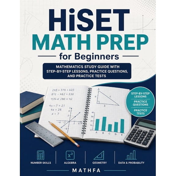 HiSET Math Prep for Beginners: Mathematics Study Guide with Step-by-Step Lessons, Practice Questions, and Practice Tests, (Paperback)