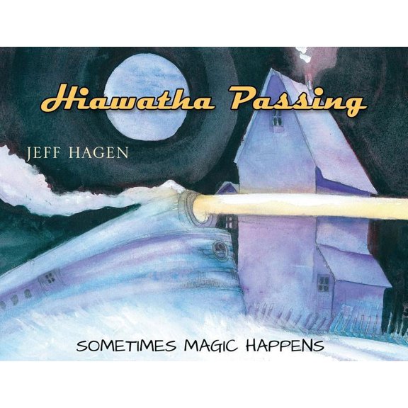 Hiawatha Passing: Sometimes Magic Happens, (Paperback)