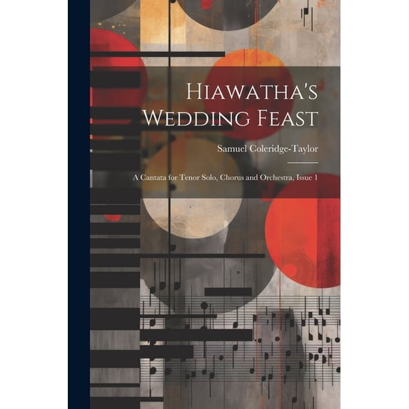 Hiawatha's Wedding Feast: A Cantata for Tenor Solo, Chorus and Orchestra, Issue 1, (Paperback)