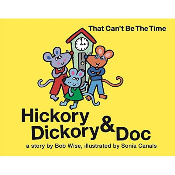 Pre-Owned Hickory Dickory & Doc That Can't Be the Time! (Hardcover) by Bob Wise