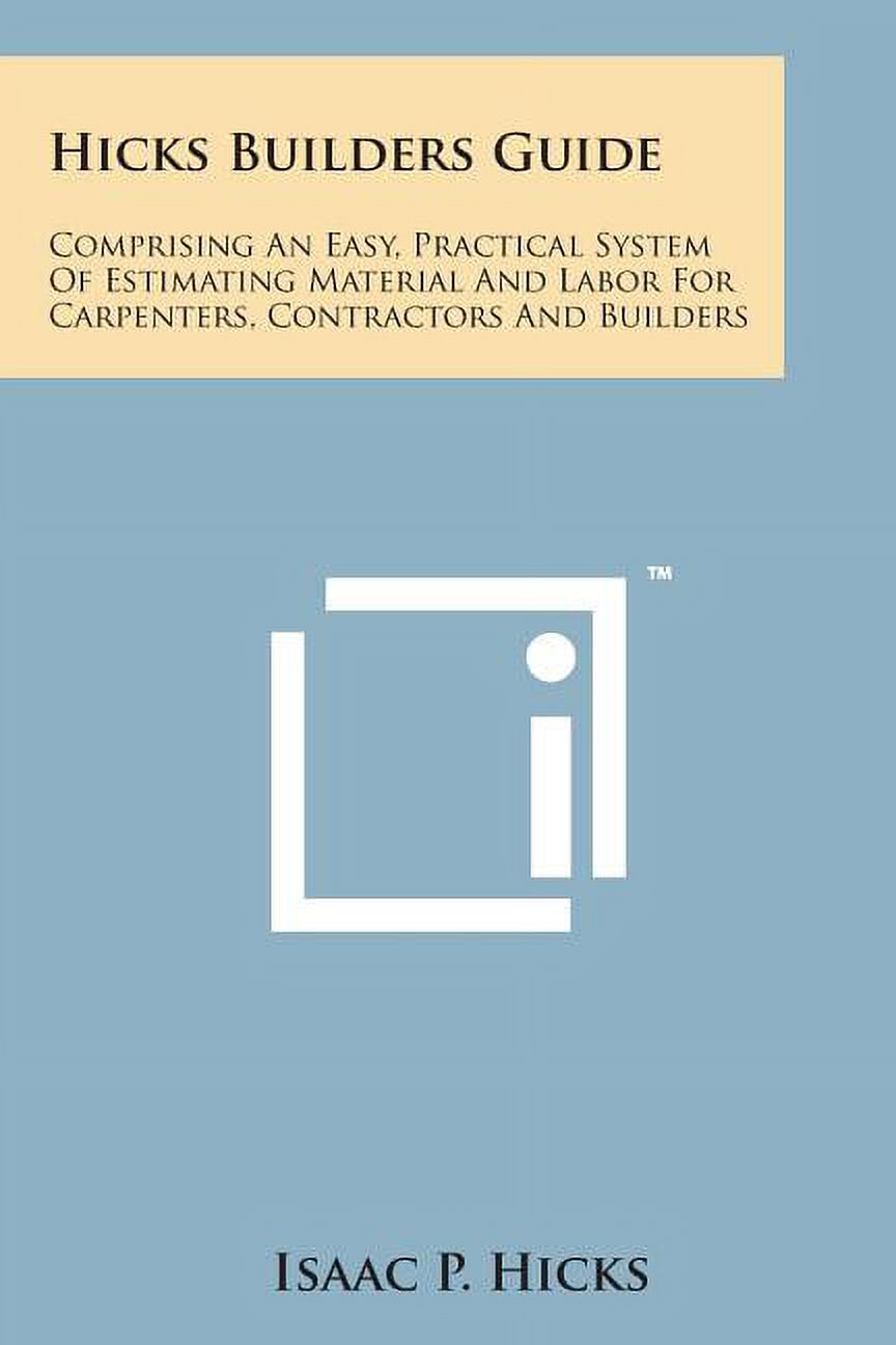 Hicks Builders Guide : Comprising an Easy, Practical System of ...