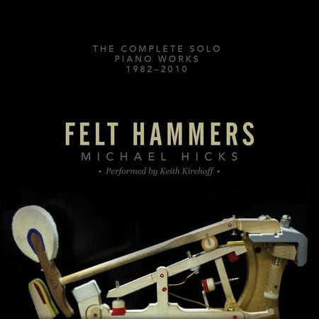 Hicks / Kirchoff,Keith - Felt Hammers: The Complete Solo Piano Works 1982 - Music & Performance - CD