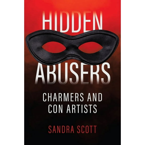 Hidden Abusers: Charmers & Con Artists (Paperback) by Sandra Scott