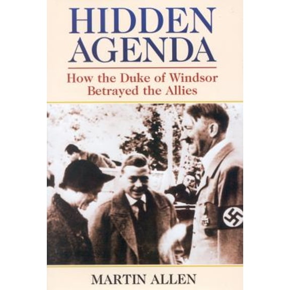 Pre-Owned Hidden Agenda: How the Duke of Windsor Betrayed the Allies (Hardcover) 0871319934 9780871319937