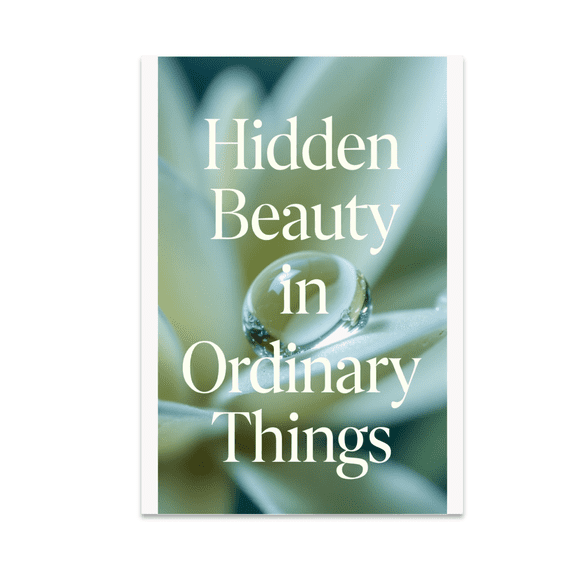 Hidden Beauty in Ordinary Things - Nature Lover - 13x19 Poster Print