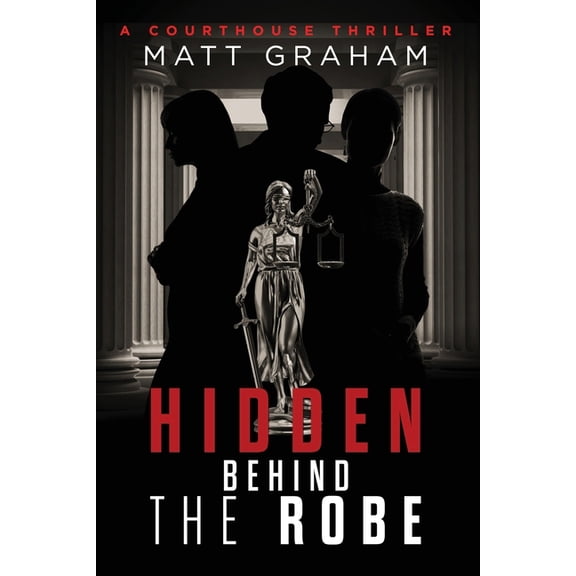 The Van Nuys Courthouse Legal Thriller Hidden Behind the Robe: A Courthouse Thriller, (Paperback)