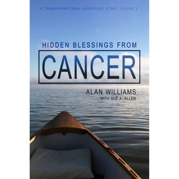 Pre-Owned Hidden Blessings from Cancer (Paperback 9781533697103) by Sue a Allen, Inda Williams, Alan Williams