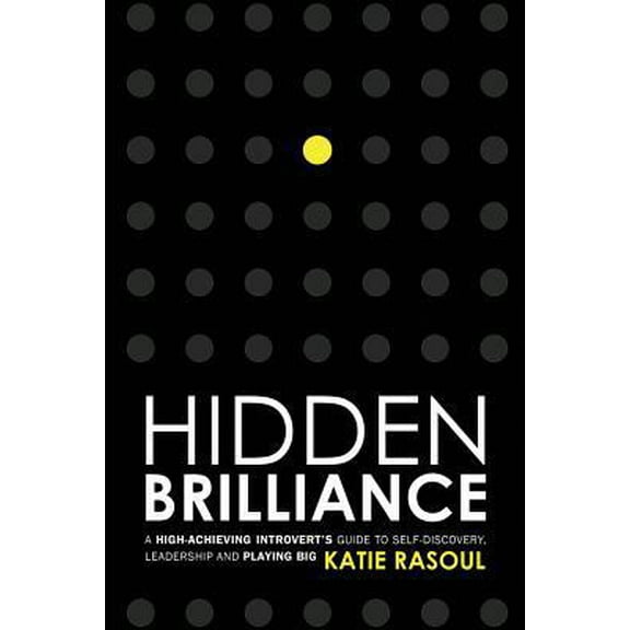 Pre-Owned Hidden Brilliance: A High-Achieving Introvert's Guide to Self-Discovery, Leadership and Playing Big (Paperback) 0999806904 9780999806906