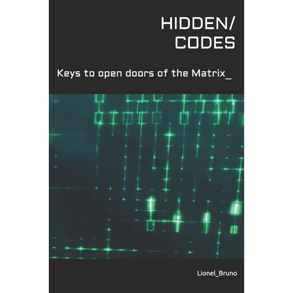 Hidden Codes: Keys to open doors of the Matrix, (Paperback)