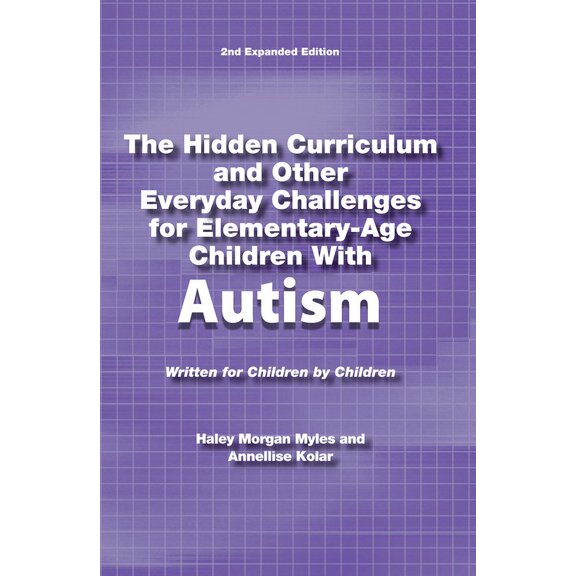 Hidden Curriculum The Hidden Curriculum and Other Everyday Challenges for Elementary-Age Children with Autism, Book 4, (Paperback)