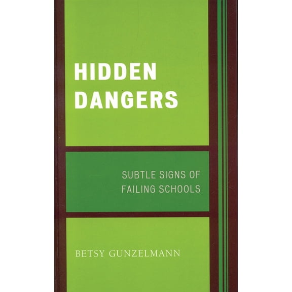 Hidden Dangers: Subtle Signs of Failing Schools, (Paperback)