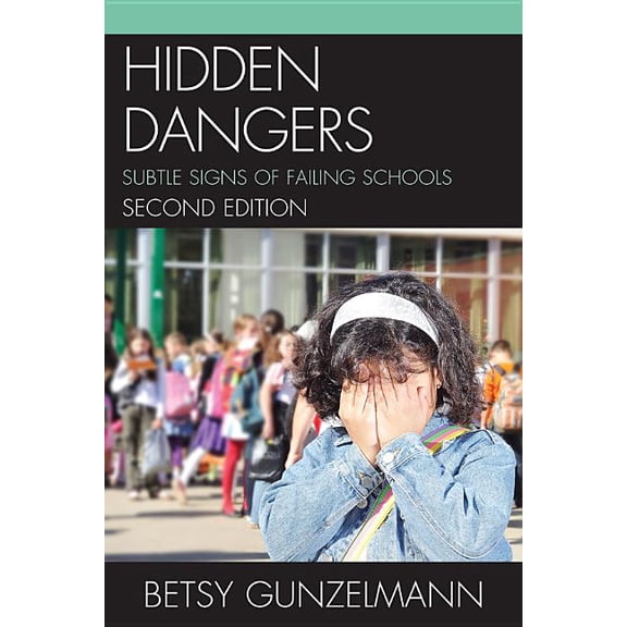 Hidden Dangers: Subtle Signs of Failing Schools, (Paperback)
