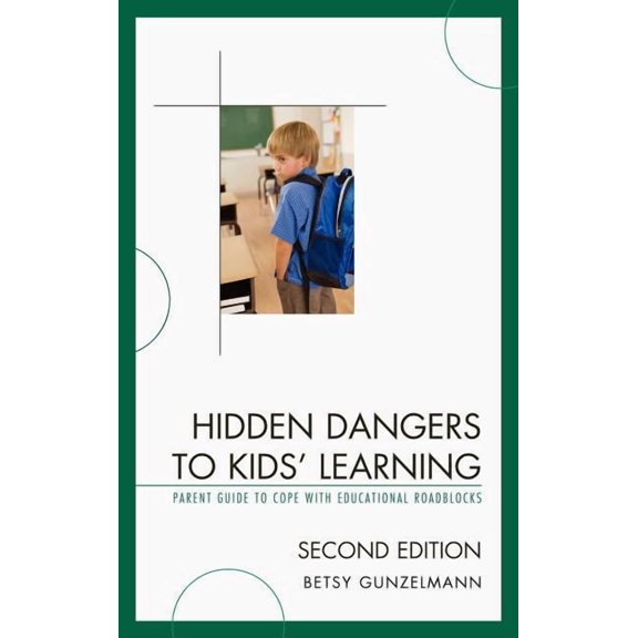 Hidden Dangers to Kids' Learning: A Parent Guide to Cope with Educational Roadblocks, (Hardcover)