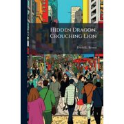 Hidden Dragon, Crouching Lion How China's Advance in Africa Is Underestimated and Africa's Potential Underappreciated - Scholar's Choice Edition Paperback