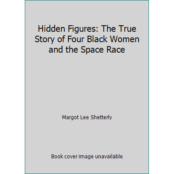 Pre-Owned Hidden Figures: The True Story of Four Black Women and the Space Race (Paperback) 1338562282 9781338562286