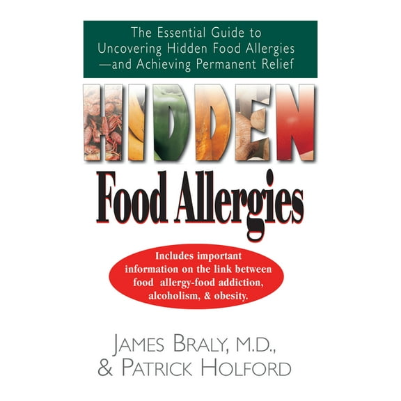 Hidden Food Allergies: The Essential Guide to Uncovering Hidden Food Allergies--And Achieving Permanent Relief, (Hardcover)