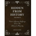 thumbnail image 1 of Hidden From History, Volume 11: Voices Against Suffrage from the Silenced Majority, (Hardcover), 1 of 1