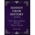 thumbnail image 1 of Hidden From History, Volume 3: Voices Against Suffrage from the Silenced Majority, (Hardcover), 1 of 1
