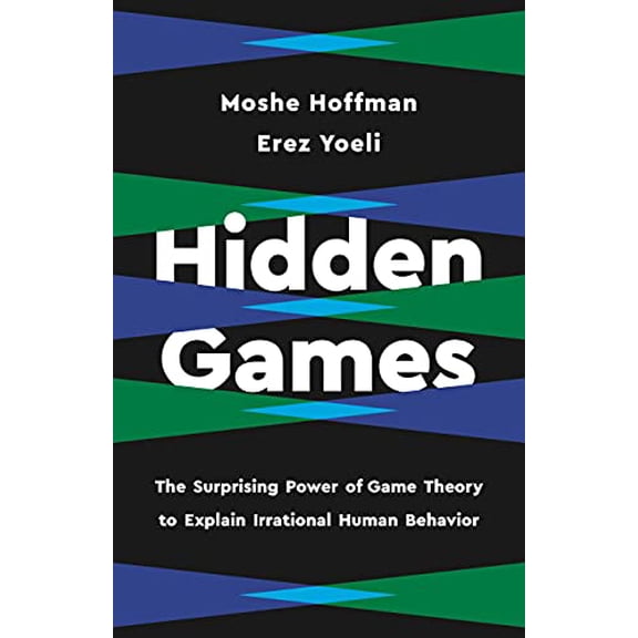 Pre-Owned Hidden Games: The Surprising Power of Game Theory to Explain Irrational Human Behavior (Hardcover) 1541619471 9781541619470