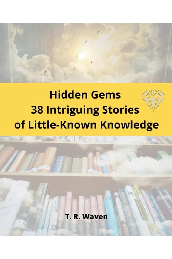 Hidden Gems 38 Intriguing Stories of Little-Known Knowledge, (Paperback)
