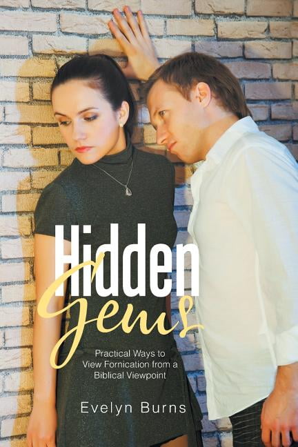 Hidden Gems: Practical Ways to View Fornication from a Biblical Viewpoint Paperback 1543449956 9781543449952 Evelyn Burns