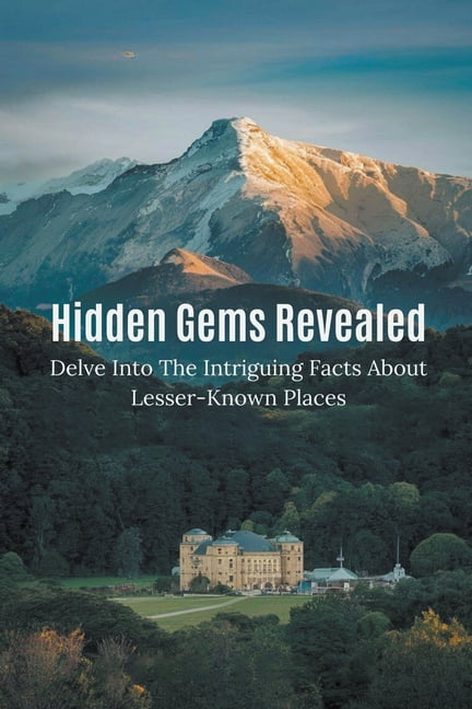Hidden Gems Revealed: Delve Into The Intriguing Facts About Lesser