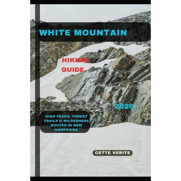 Hidden Gems Travel Guides White Mountain Hiking Guide 2026: High Peaks, Forest Trails & Wilderness Routes in New Hampshire, Book 17, (Paperback)