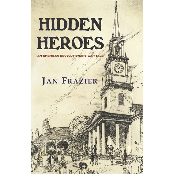 Hidden Heroes: An American Revolutionary War Tale (Paperback)